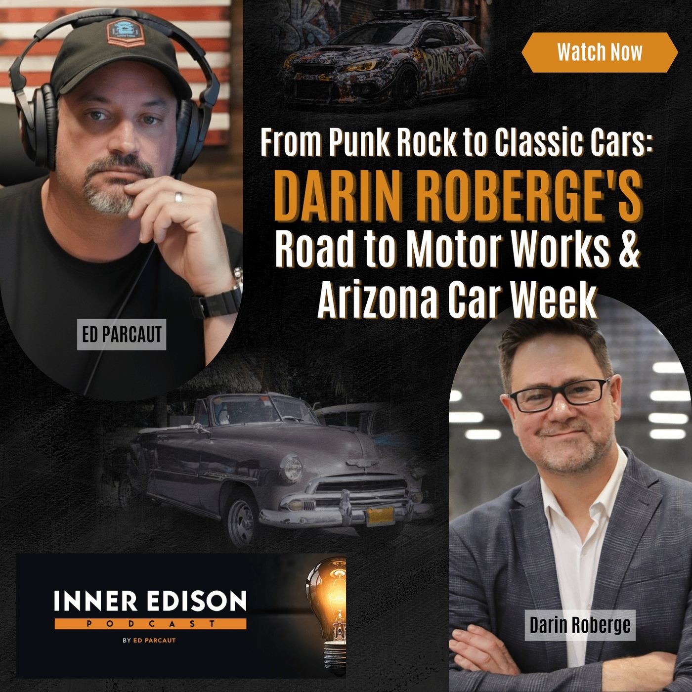 From Punk Rock to Classic Cars Darin Roberge's Road to Motor Works & Arizona Car Week — Inner Edison Podcast by Ed Parcaut cover