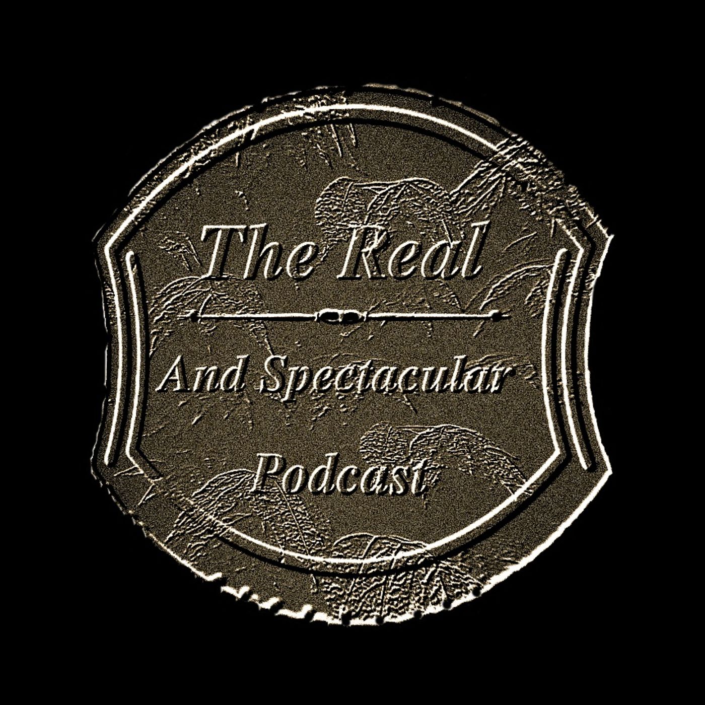 The Real and Spectacular Podcast