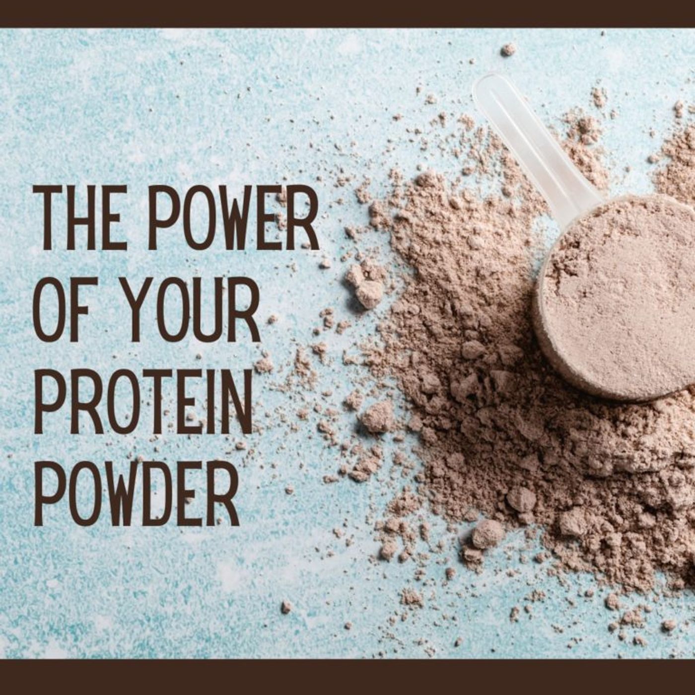 The Power of Your Protein Powder