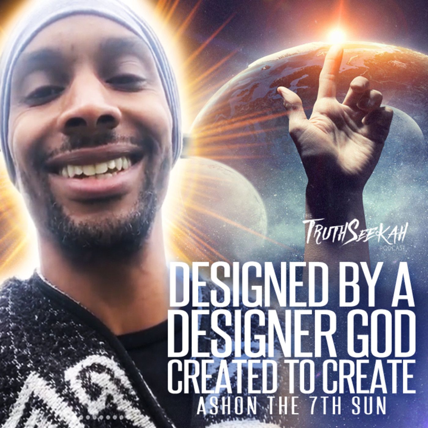 Designed By A Designer God | Created To Create | Ashon the 7th Sun episode artwork