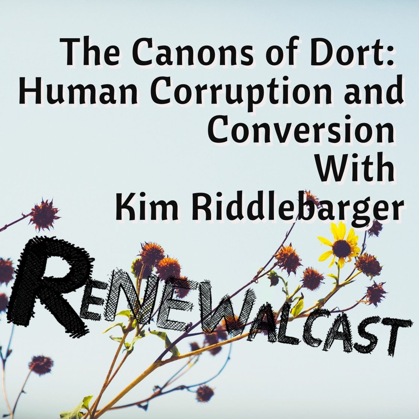 The Canons of Dort:  Human Corruption and Conversion With  Kim Riddlebarger