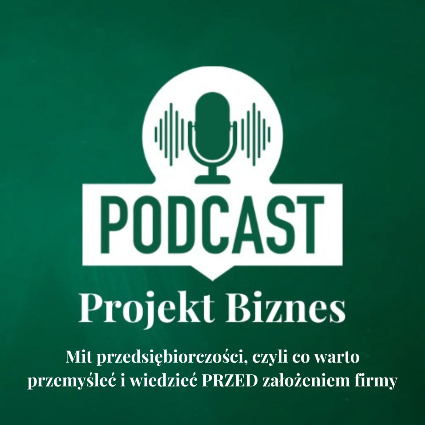 Projekt Biznes, czyli podcast o dotacjach, biznesie, sprzedaży i mentalności przedsiębiorcy