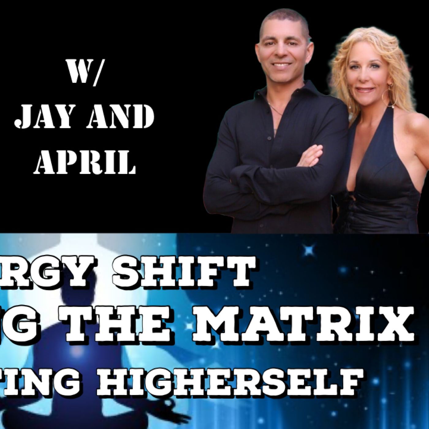 Energy Shift, Breaking the Matrix, Integrating Higher Self with April & Jay