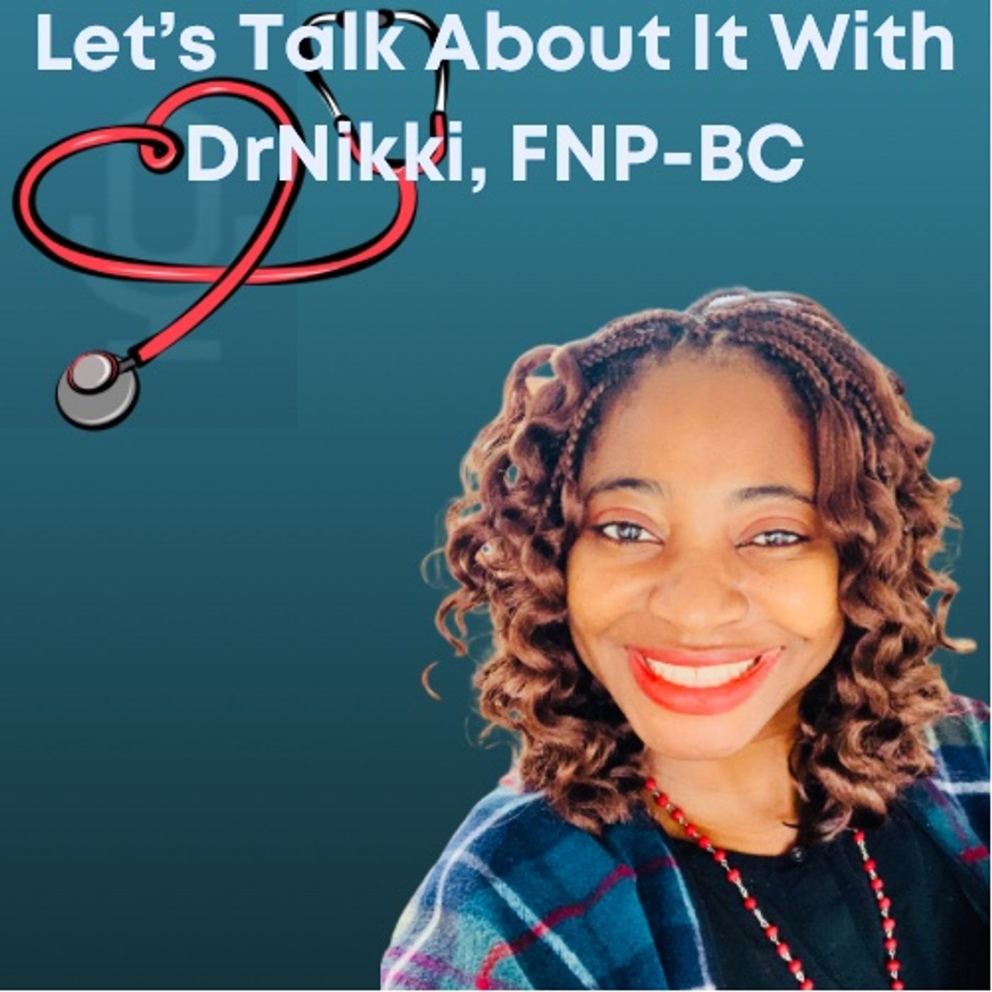 Let’s Talk About It With DrNikki, FNP-BC