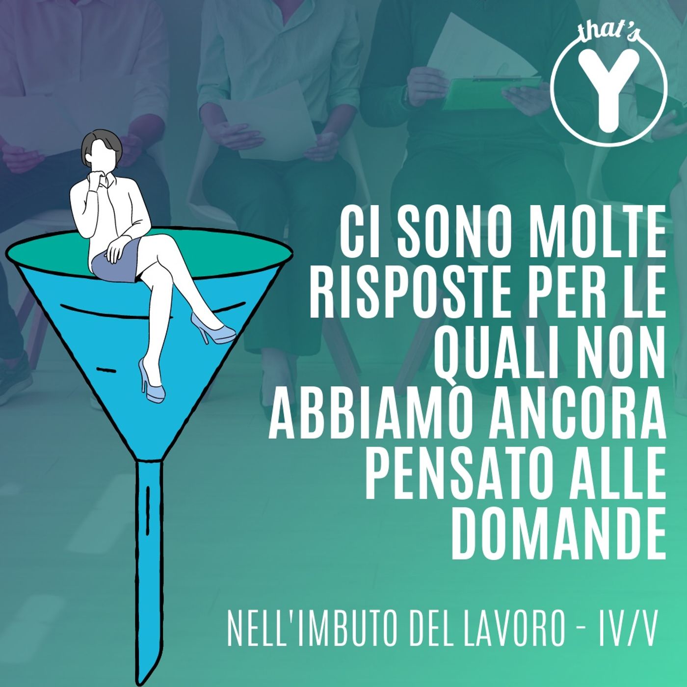 "Ci sono molte risposte per le quali non abbiamo ancora pensato alle domande" [Nell'imbuto del lavoro]