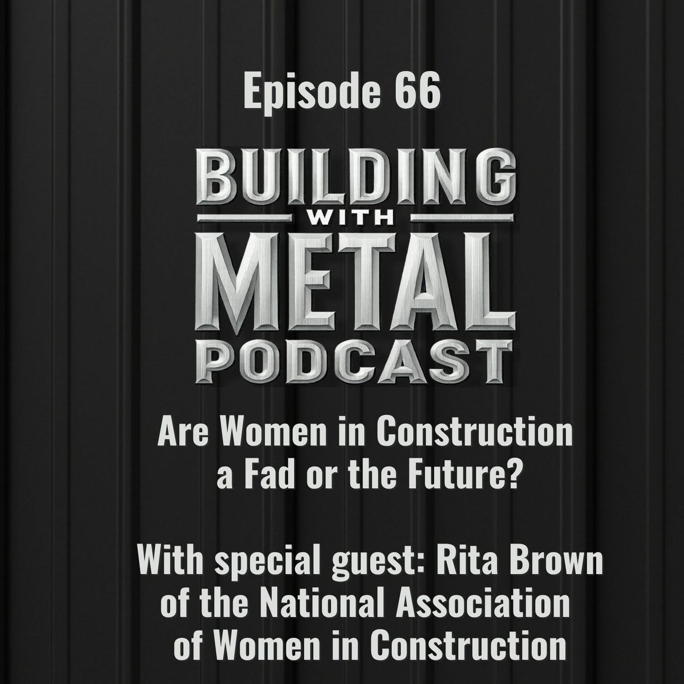 Episode 66 – Are Women in Construction a Fad or the Future? With Rita Brown, NAWIC