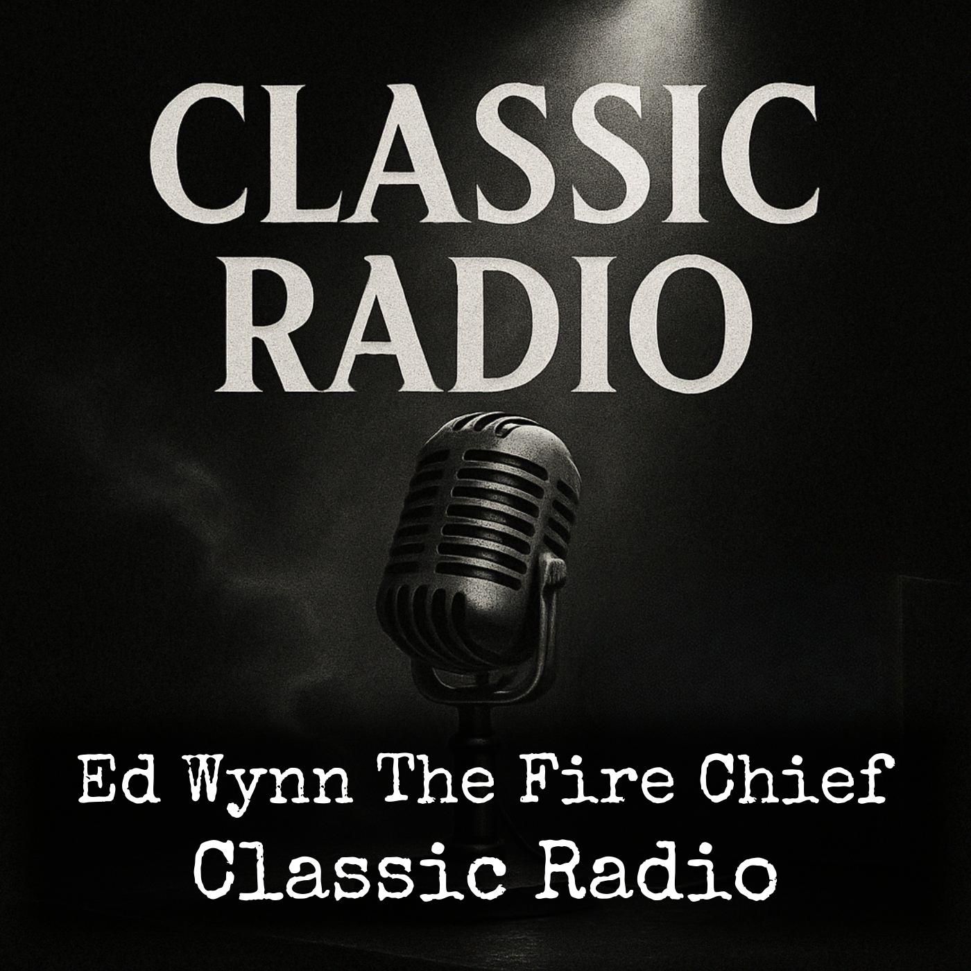 Ed Wynn The Fire Chief - Classic Radio