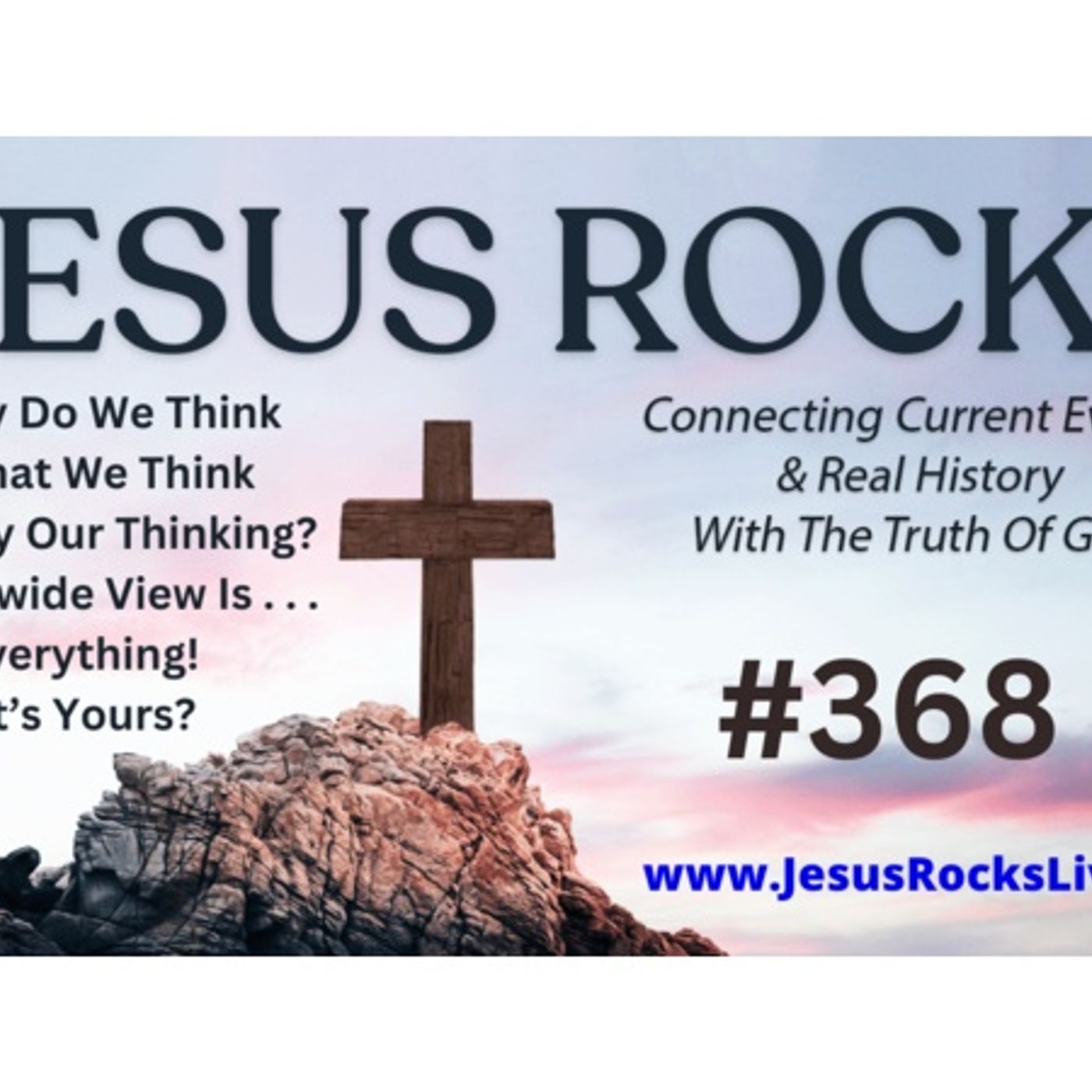368 JESUS ROCKS: Why Do We Think What We Think, Is Really Our Thinking? episode artwork