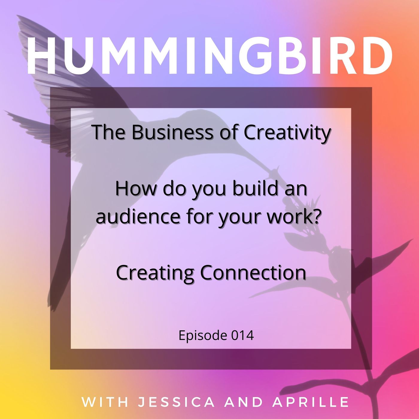 Episode 014 - The Business of Creativity: How Do We Build An Audience for Our Work? episode artwork
