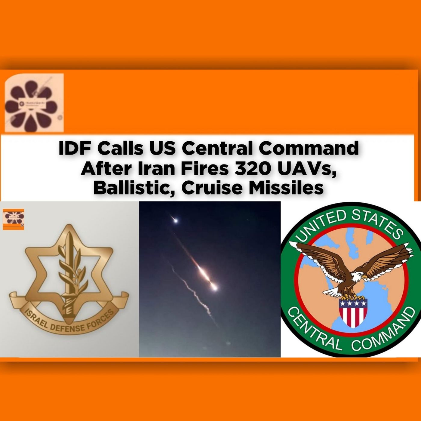 IDF Calls US Central Command After Iran Fires 320 UAVs, Ballistic, Cruise Missiles ~ OsazuwaAkonedo