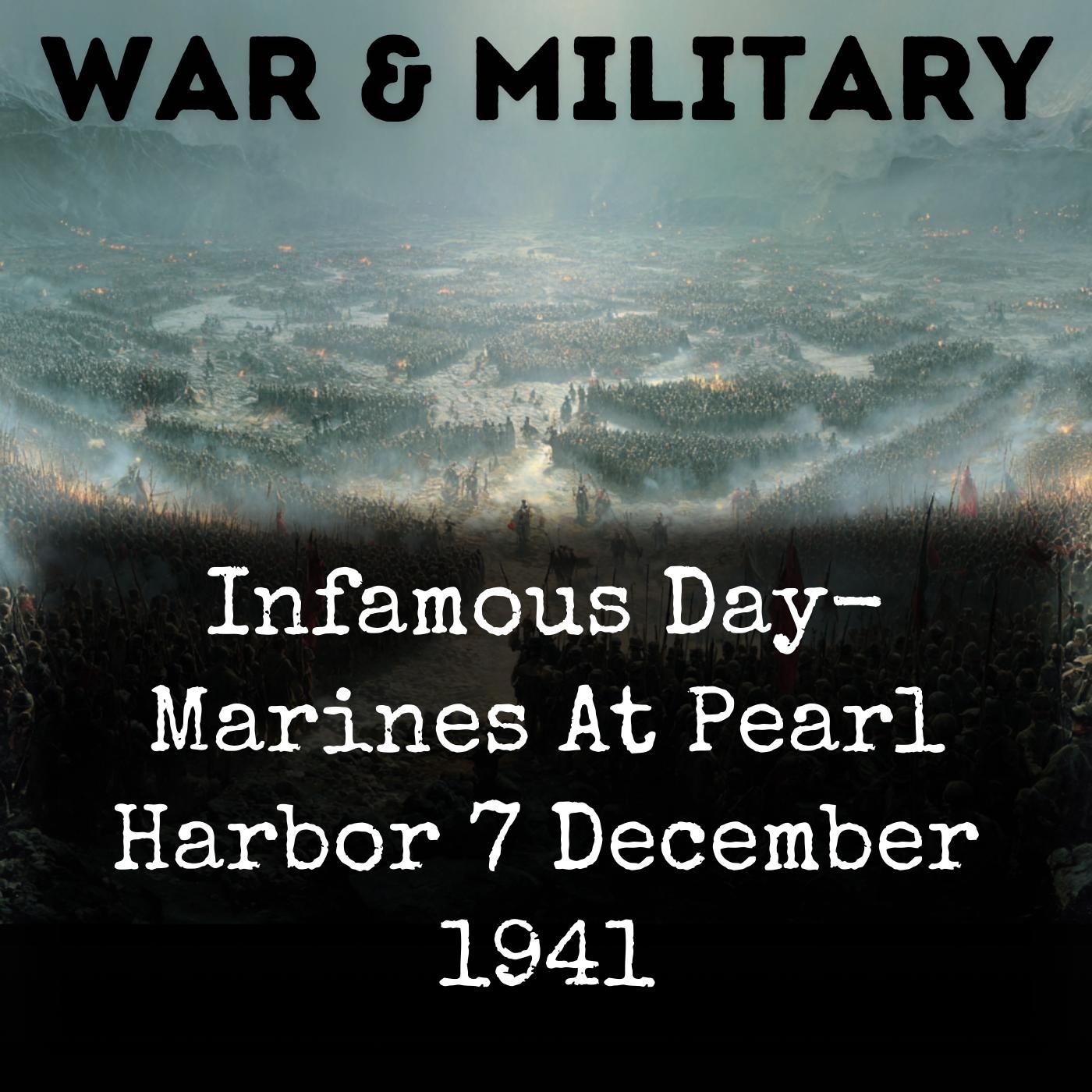 Infamous Day- Marines At Pearl Harbor 7 December 1941 podcast artwork