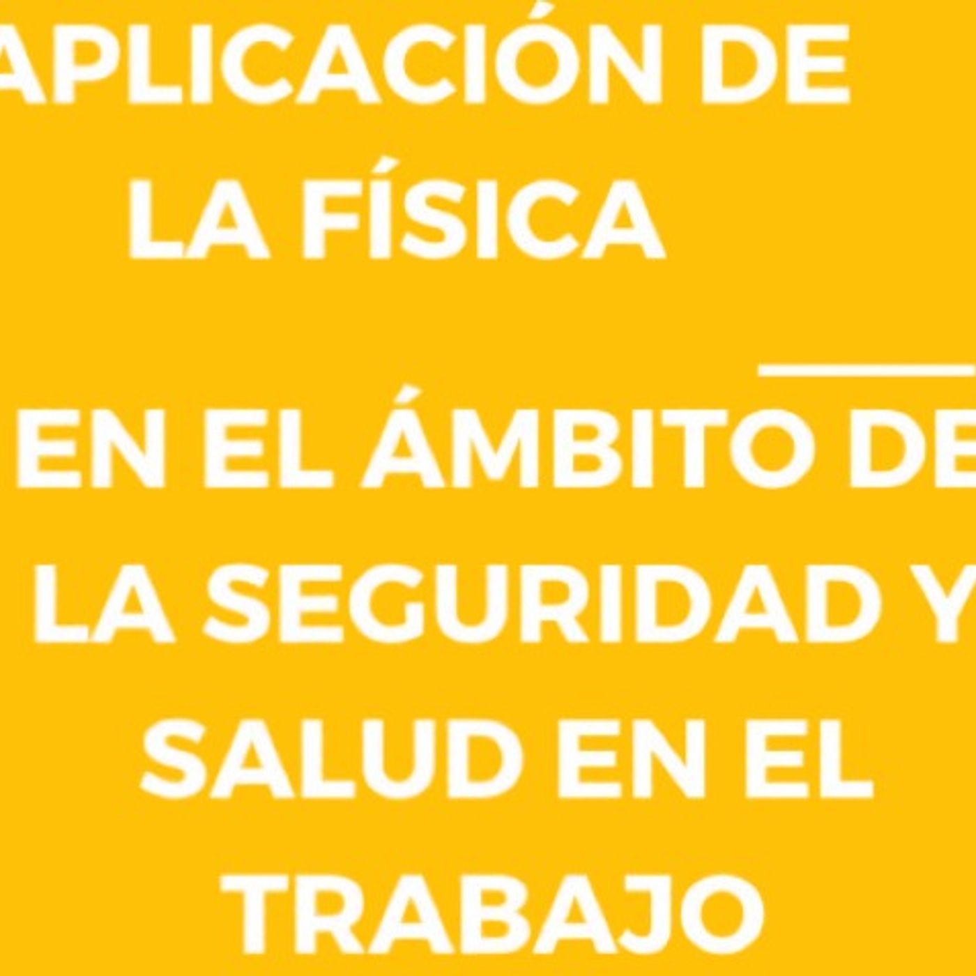 La Física aplicada en el ámbito de la seguridad y salud en el trabajo.