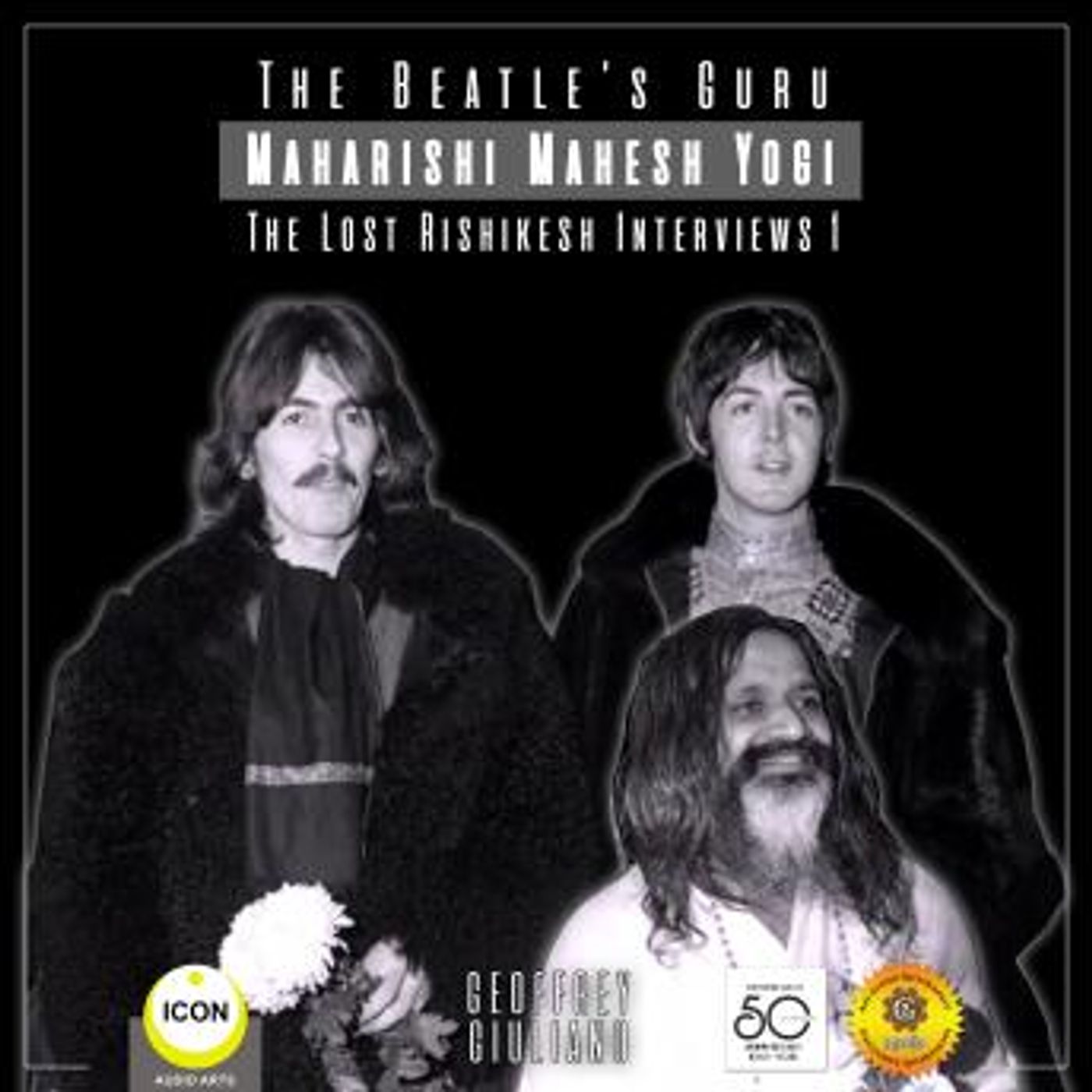 The Beatle's Guru Maharishi Mahesh Yog - the Lost Rishikesh Interviews, Volume 1 by Geoffrey Giuliano episode artwork