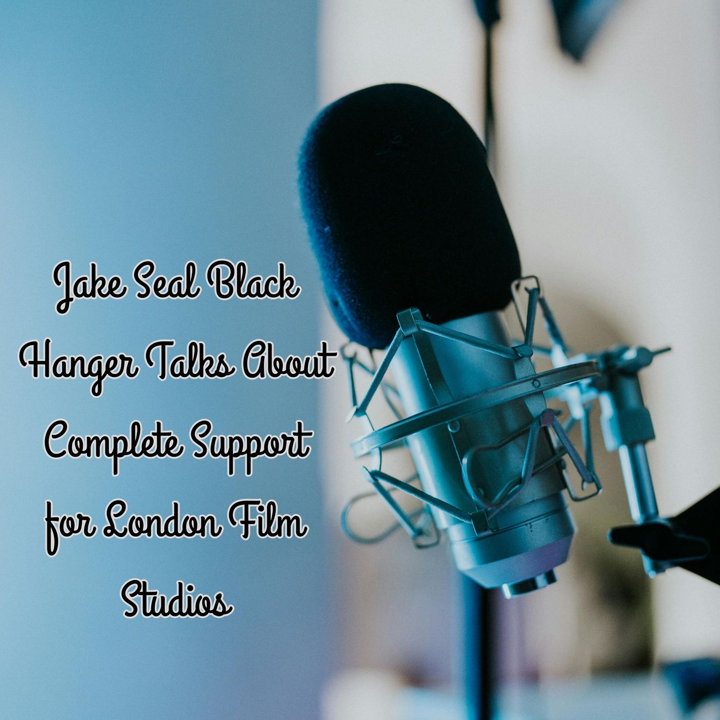 Jake Seal Black Hanger Talks About Complete Support For London Film Studios episode artwork