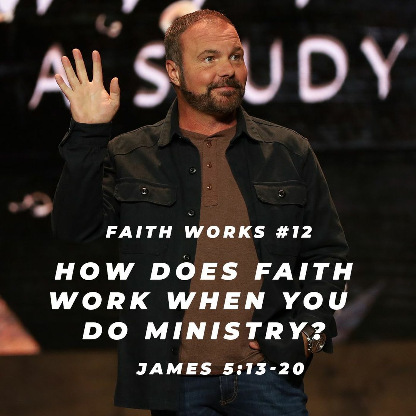 James #12 - How does faith work when you do ministry?