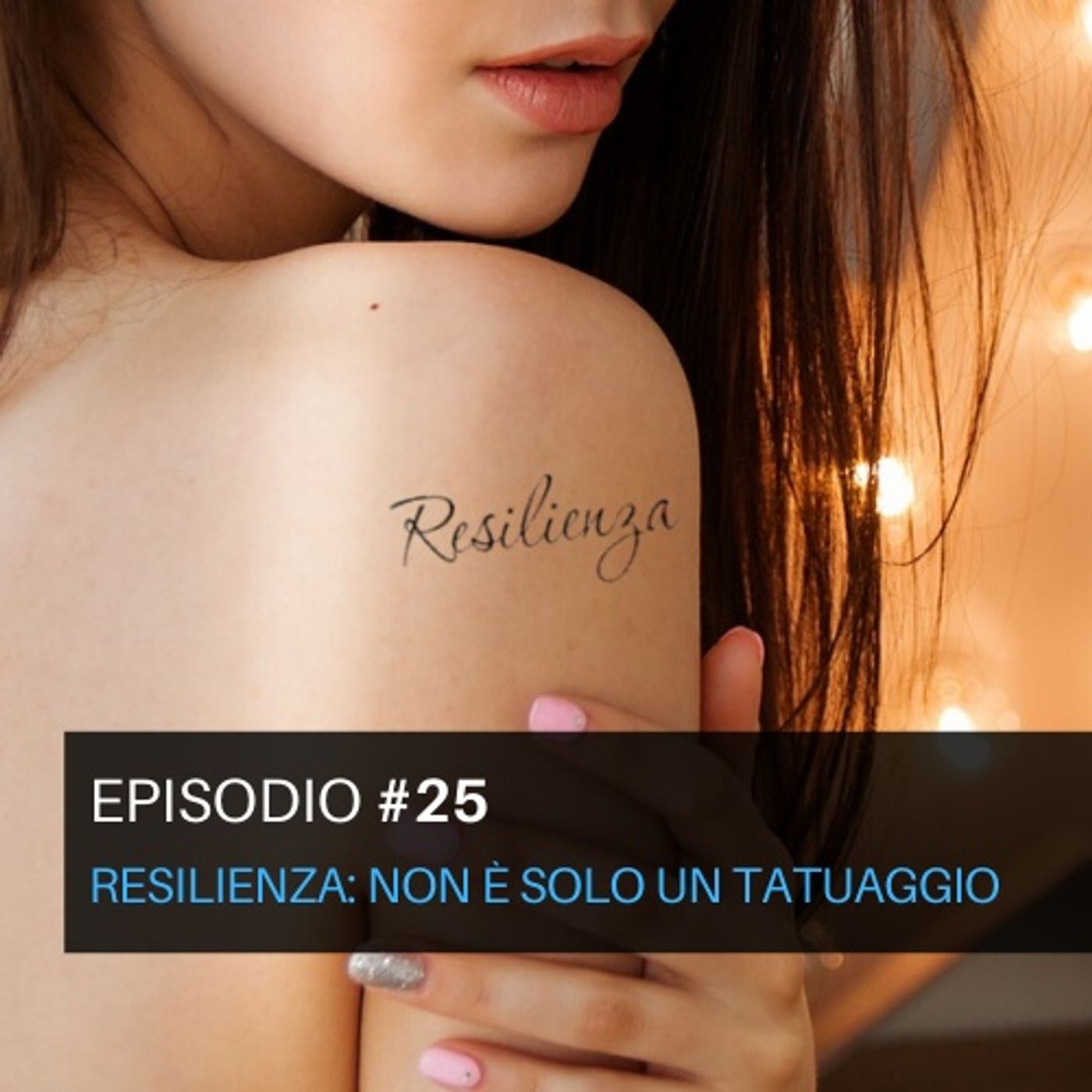 Episodio#25 - Resilienza: Non è solo un tatuaggio