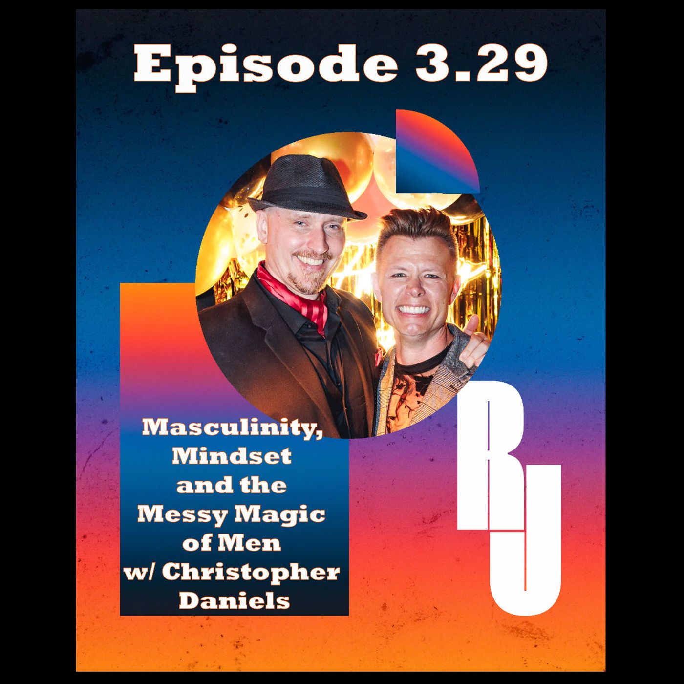 Masculinity, Mindset & the Messy Magic of Men w/ Christopher Daniels Part 1