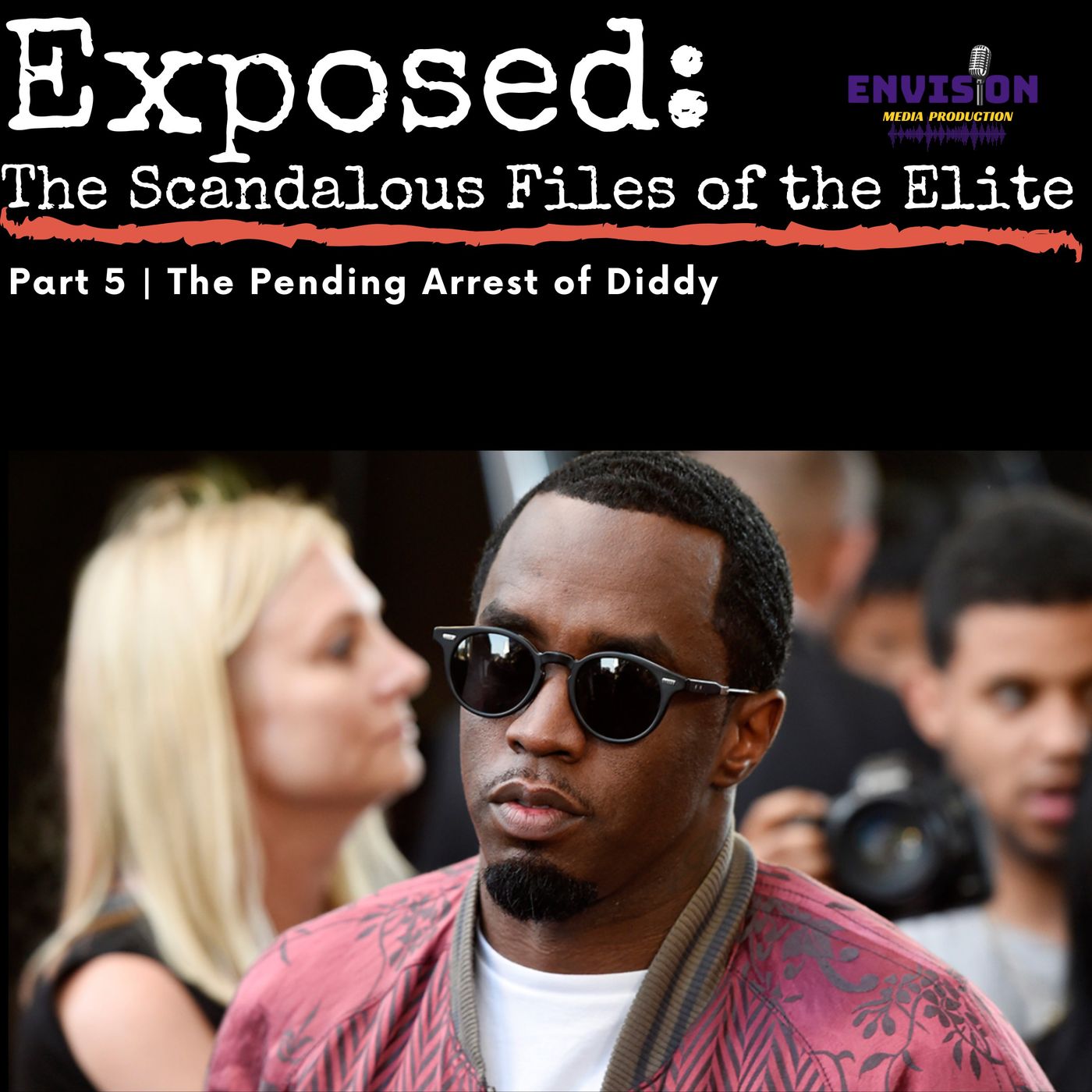 Part 5 | The Pending Arrest of Diddy