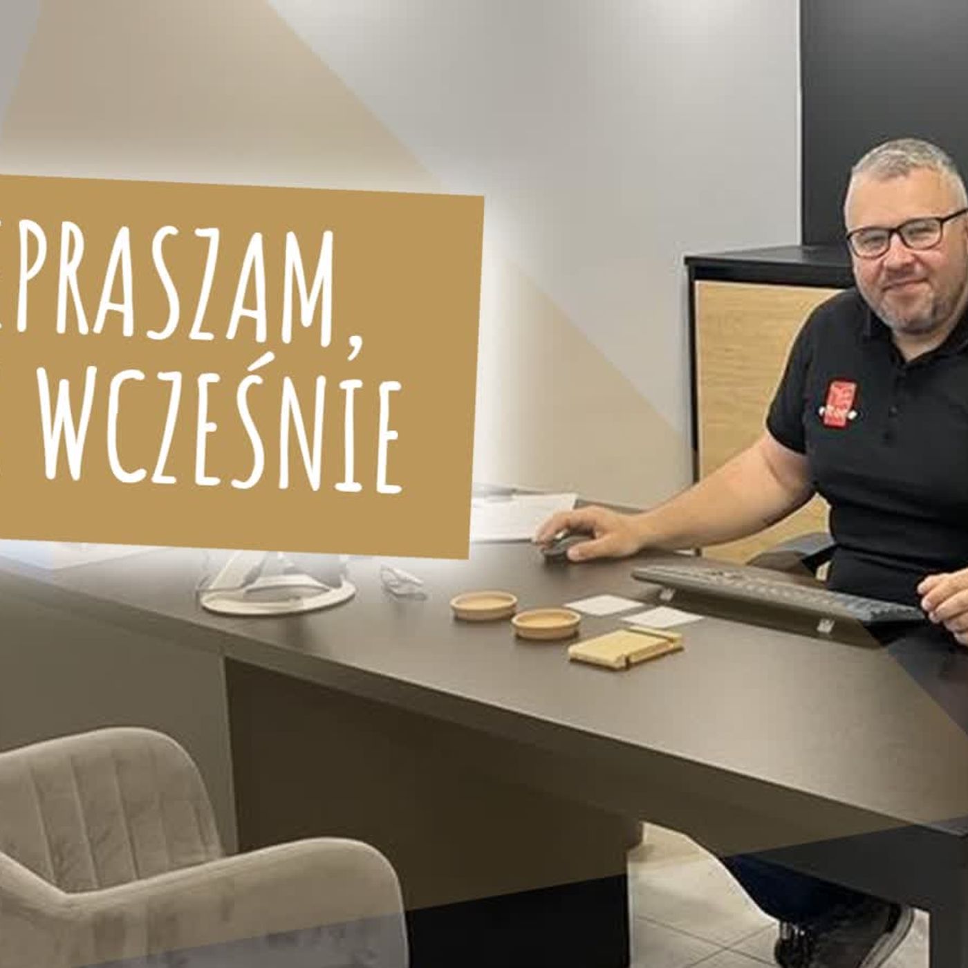 Przepraszam, że tak wcześnie