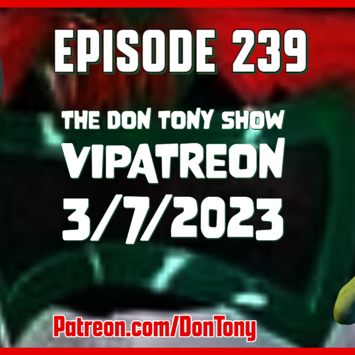EP 239 DT VIPatreon 3/7/2023 (Hosted By Don Tony) episode artwork
