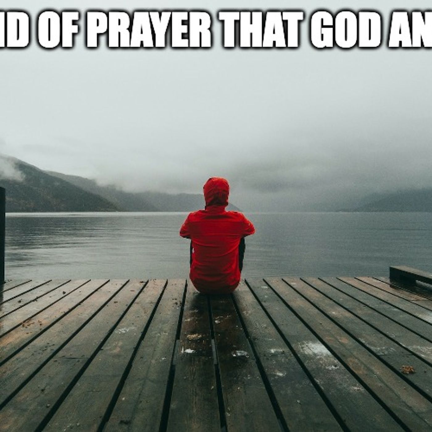 The Kind Of Prayer That God Answers episode artwork