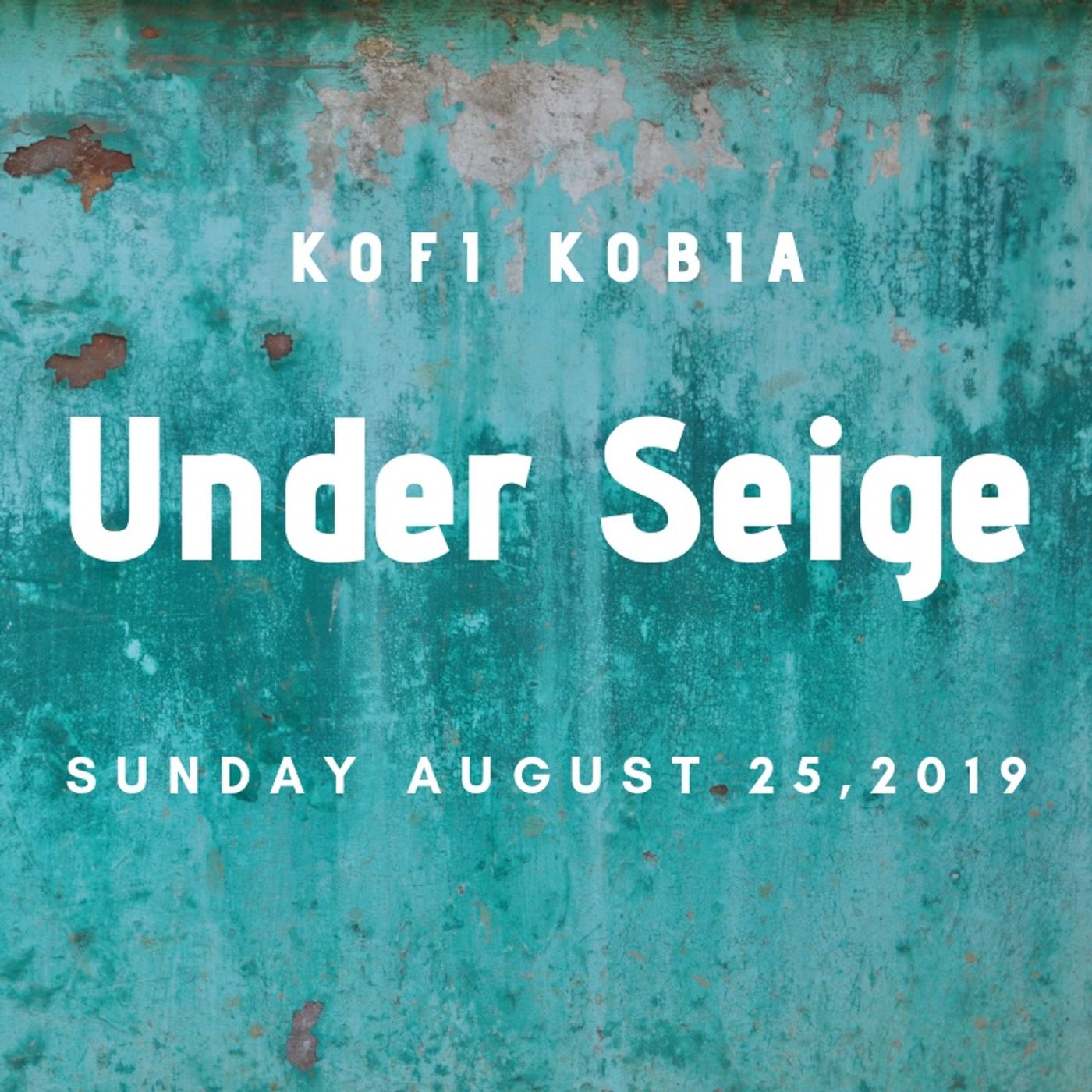 Kofi Kobia: Under Seige. Sunday August 25, 2019