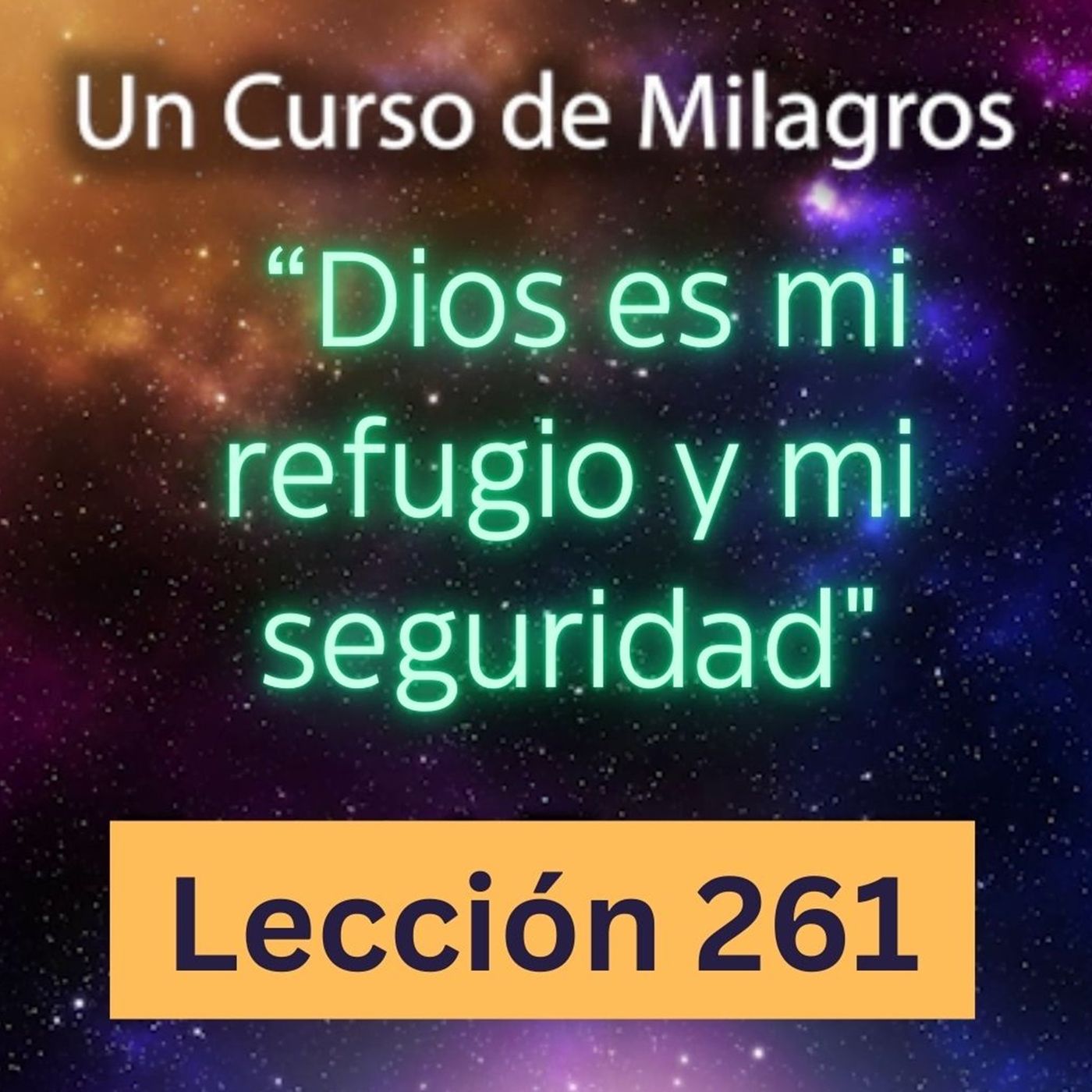 LECCIÓN 261 - "Dios es mi refugio y mi seguridad" Un Curso de Milagros (con fondo musical) episode artwork