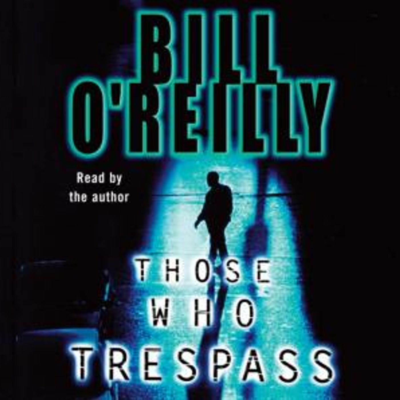 Those Who Trespass: A Novel of Television and Murder by Bill O'Reilly