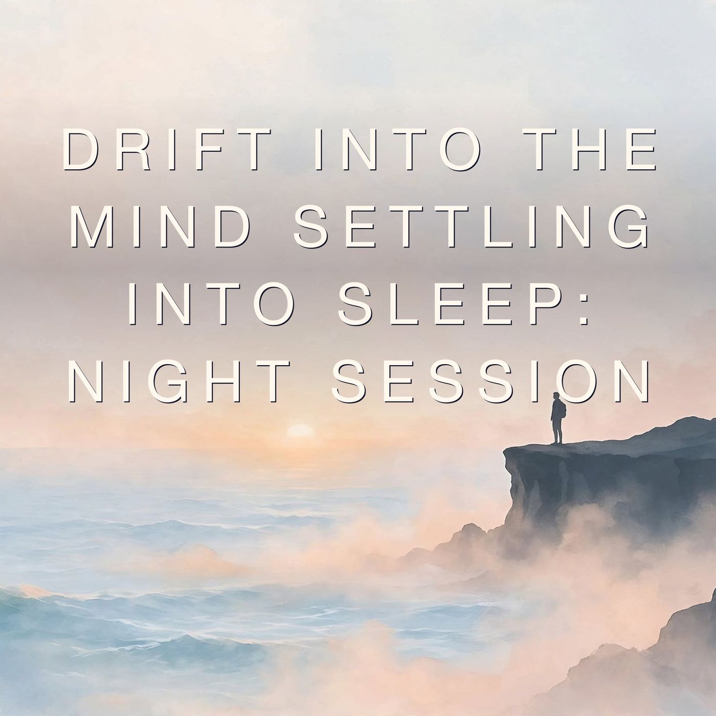 Drift Into the mind settling into sleep: Night Session