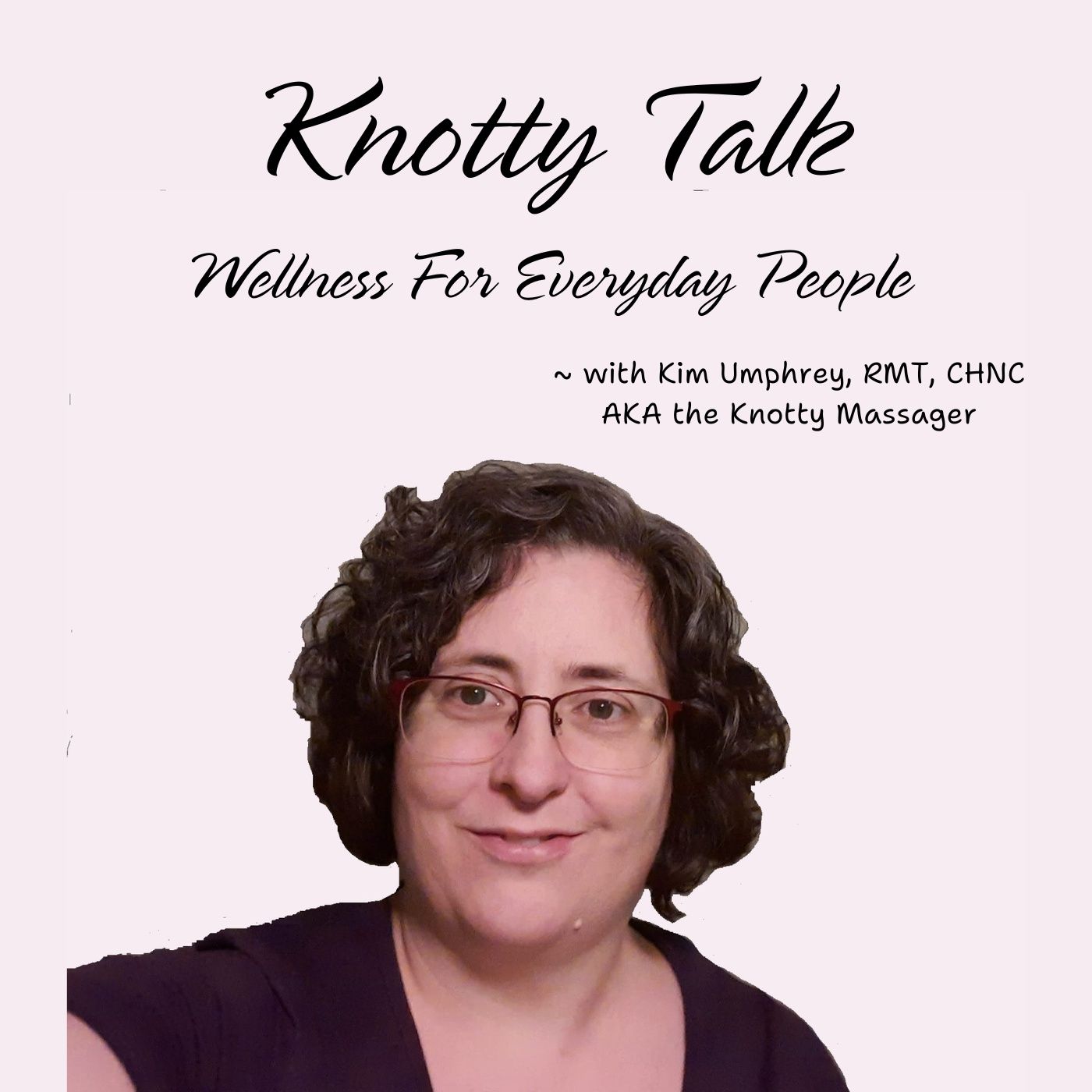Knotty Talk - Wellness For Everyday People podcast artwork