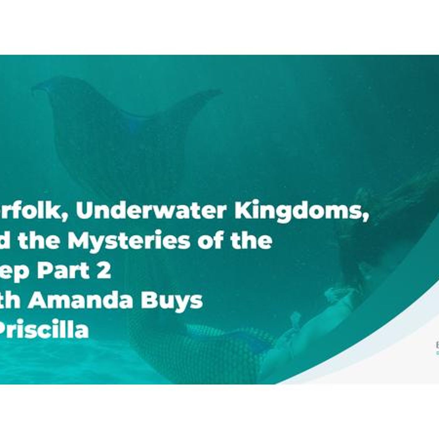 Merfolk, Underwater Kingdoms and the Mysteries of the Deep Part 1 w/ Amanda Buys episode artwork