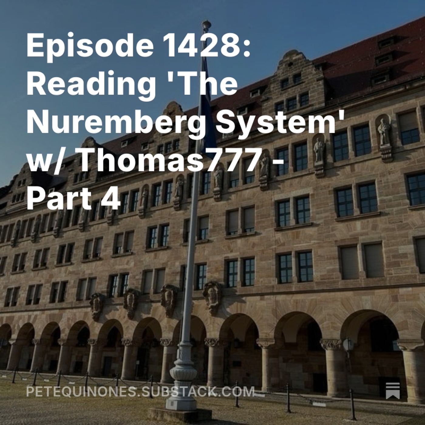 Episode 1428: Reading 'The Nuremberg System' w/ Thomas777 - Part 4 episode artwork