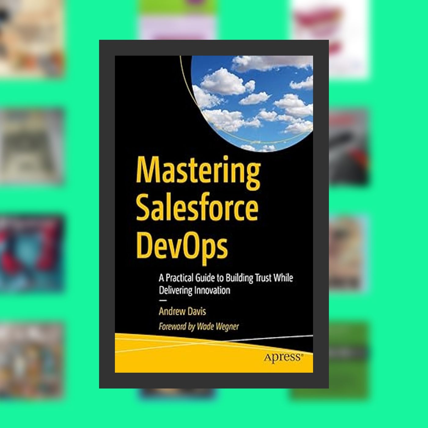 Download PDF Mastering Salesforce DevOps: A Practical Guide to Building Trust While Delivering Innovation By  Andrew Davis (Author)  Full Ep episode artwork