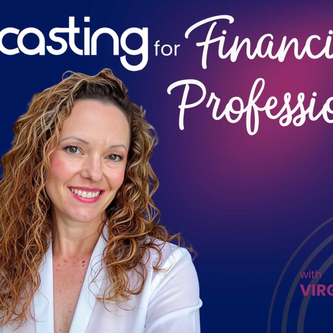 Discover the Secrets to Building Authority and Generating Leads Through Podcasting for Financial Professionals episode artwork