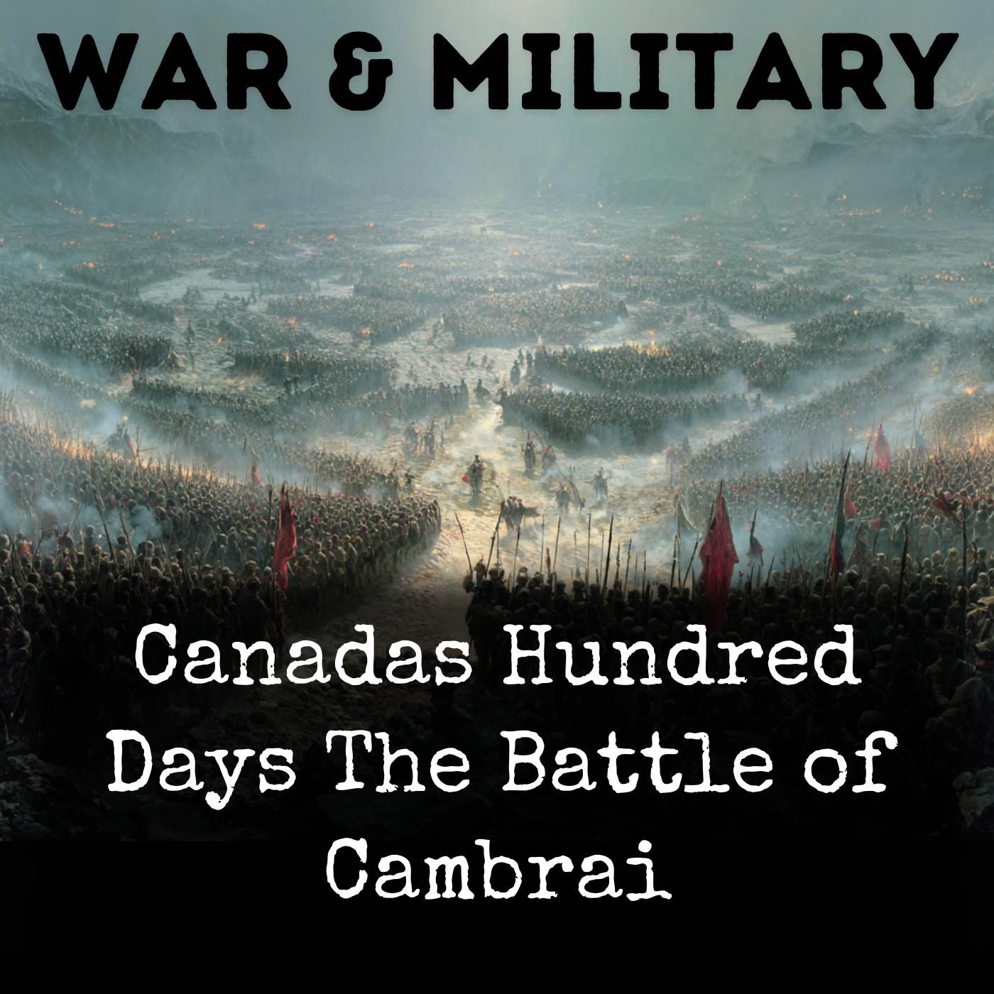 Canadas Hundred Days The Battle of Cambrai podcast artwork