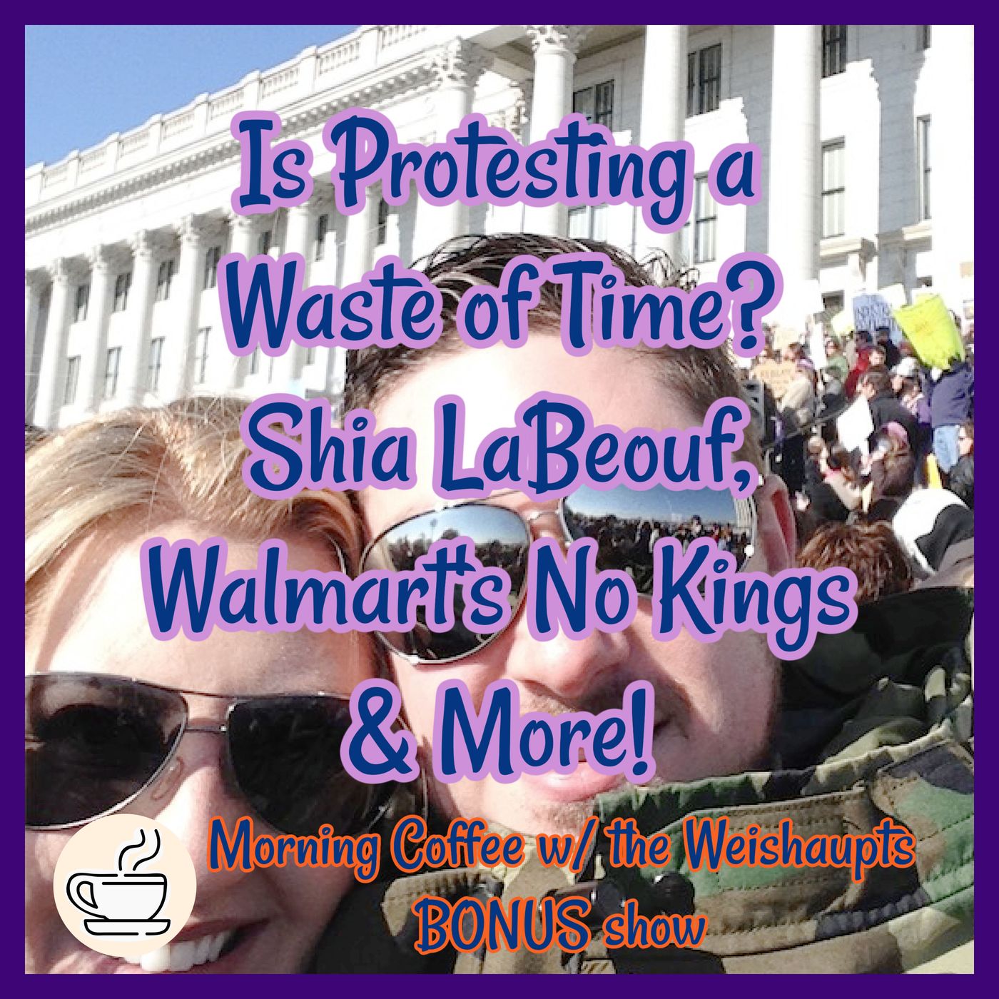 Is Protesting a Waste of Time? Shia LaBeouf, Walmart's No Kings & More! BONUS