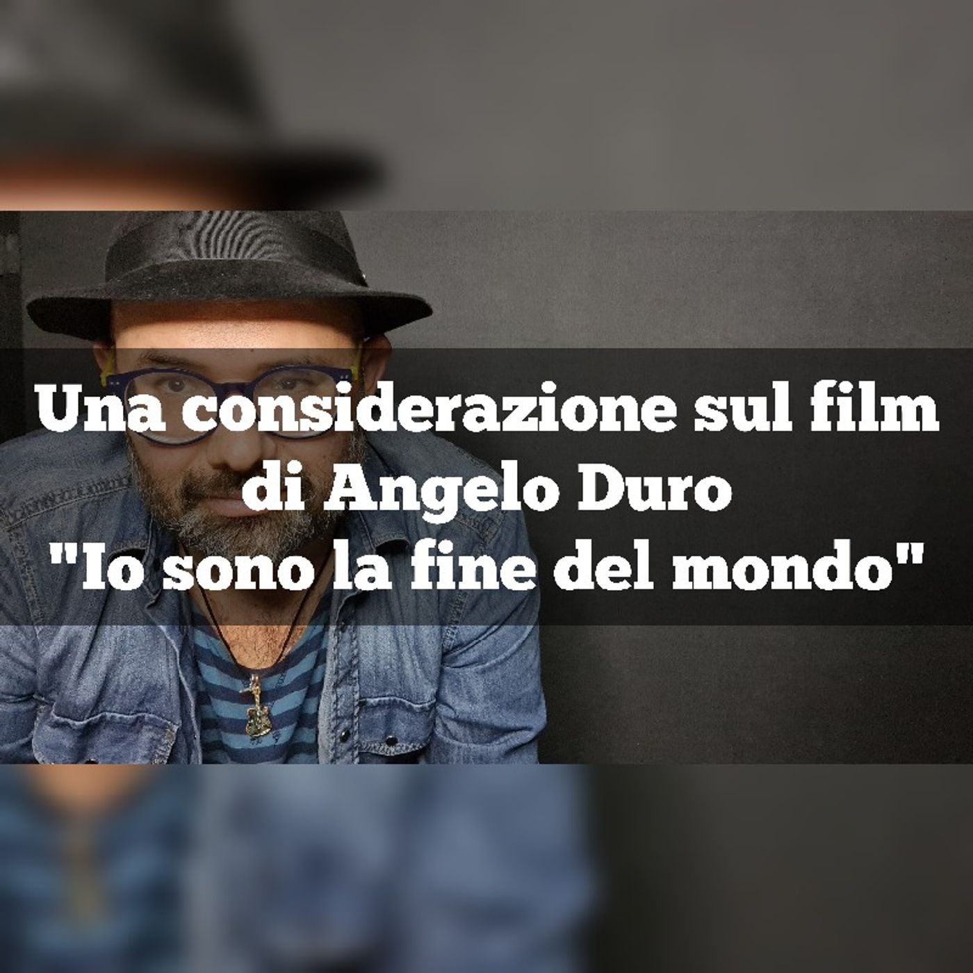 Episodio 1485 - Una considerazione sul film di Angelo Duro "Io sono la fine del mondo" di 4tu episode artwork