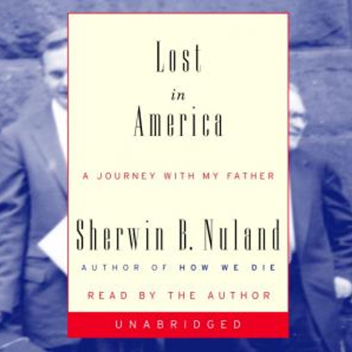 Lost in America: A Journey with My Father by Dr. Sherwin B. Nuland