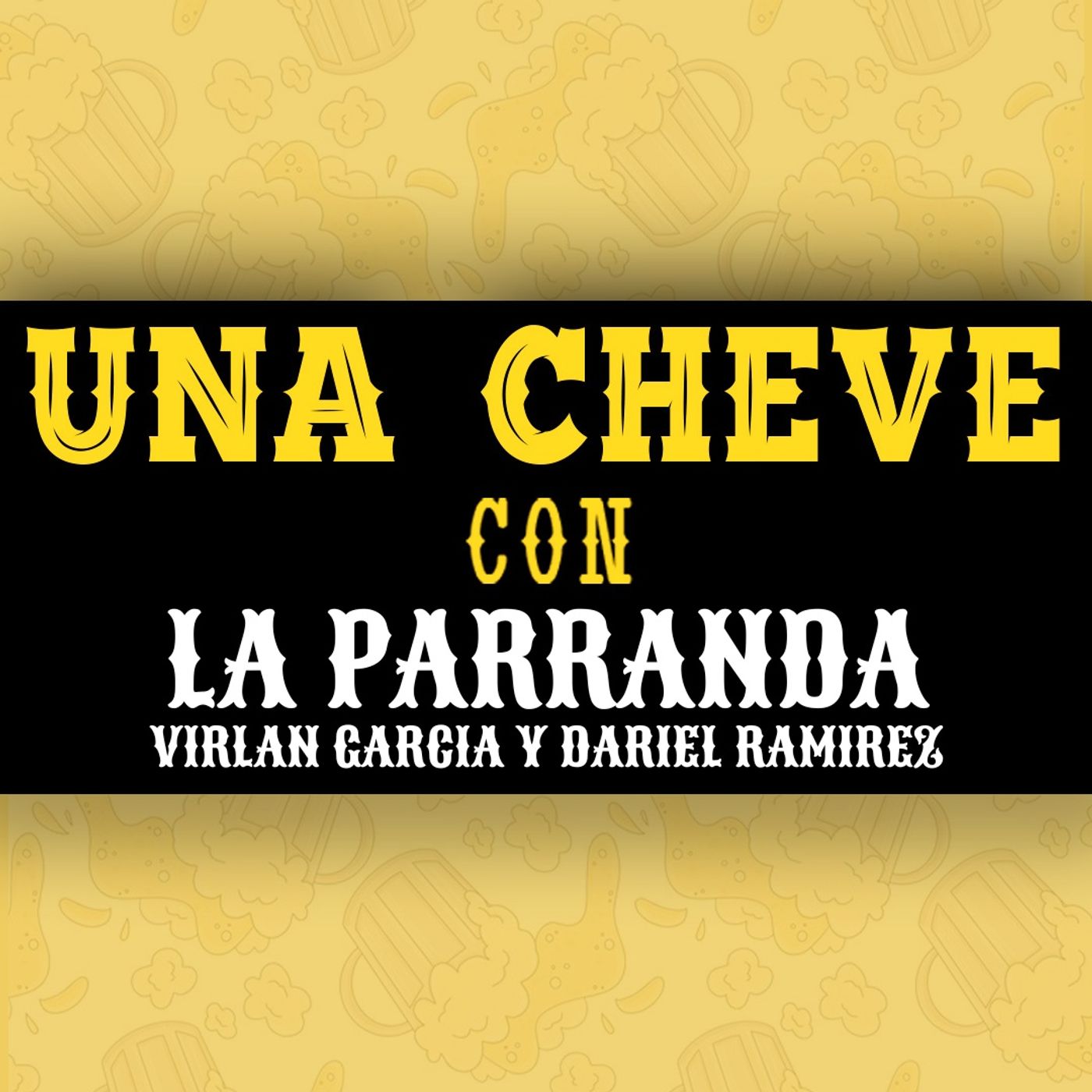 Una Cheve Con La Parranda (Virlán García y Dariel Ramírez) T.3 E.114