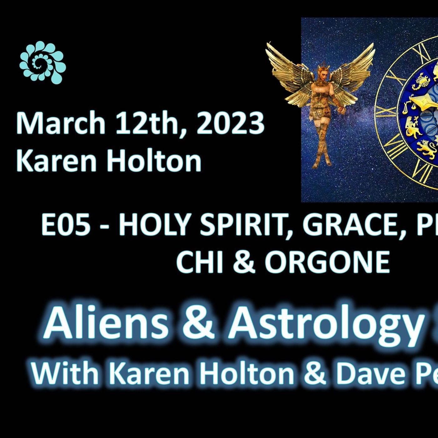 Aliens & Astrology: S02 E05 Karen Holton – HOLY SPIRIT, GRACE, PRANA, CHI & ORGONE