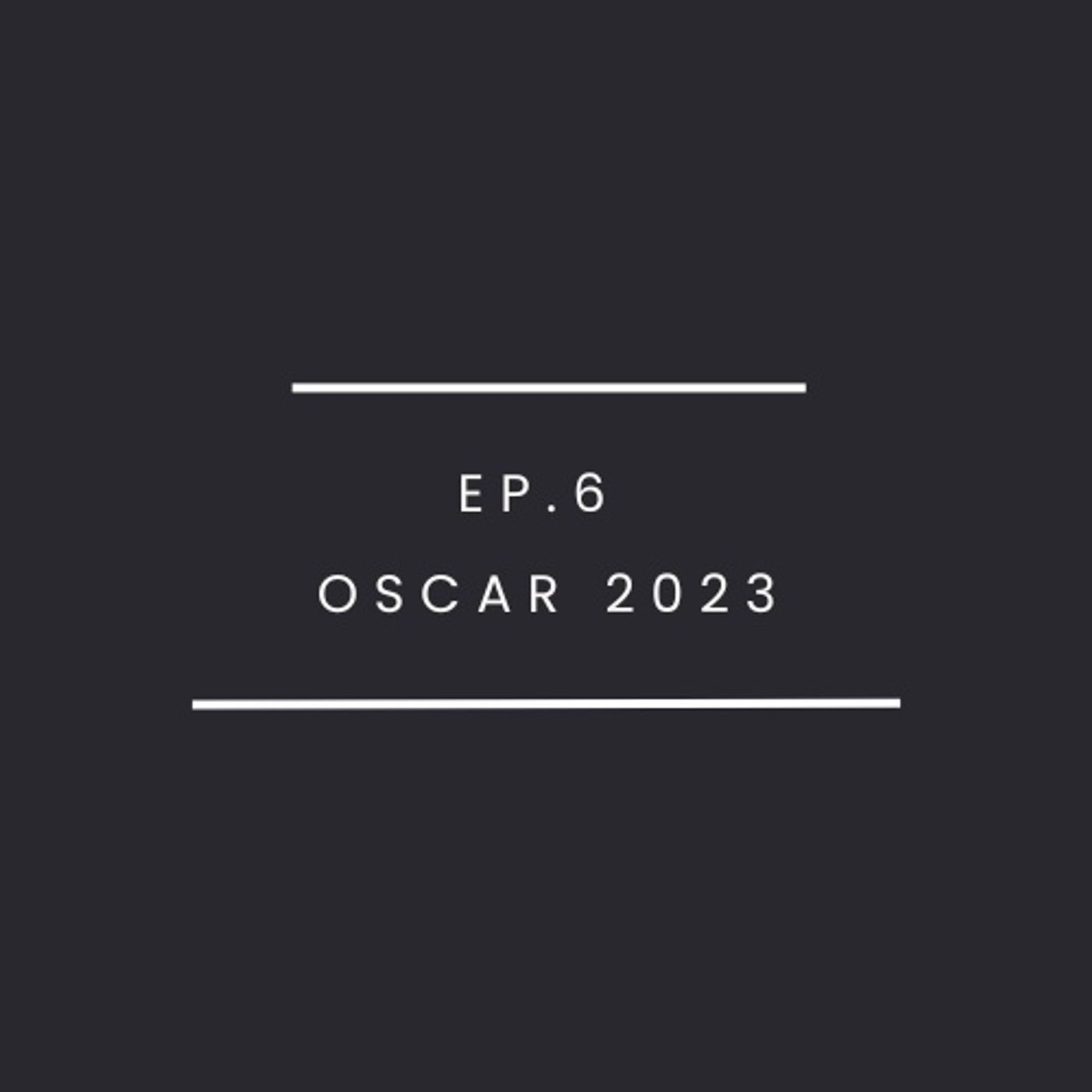 Ep.6-OSCAR 2023