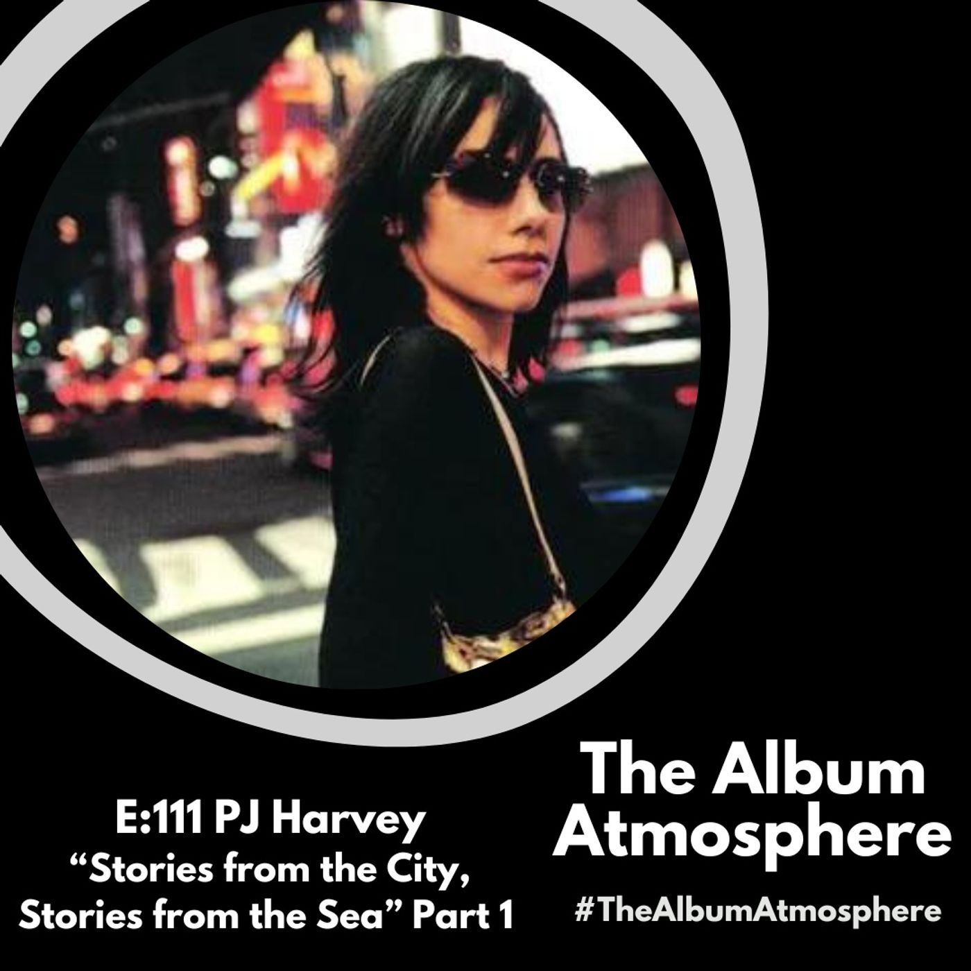 E:111 - PJ Harvey - "Stories from the City, Stories from the Sea" Part 1