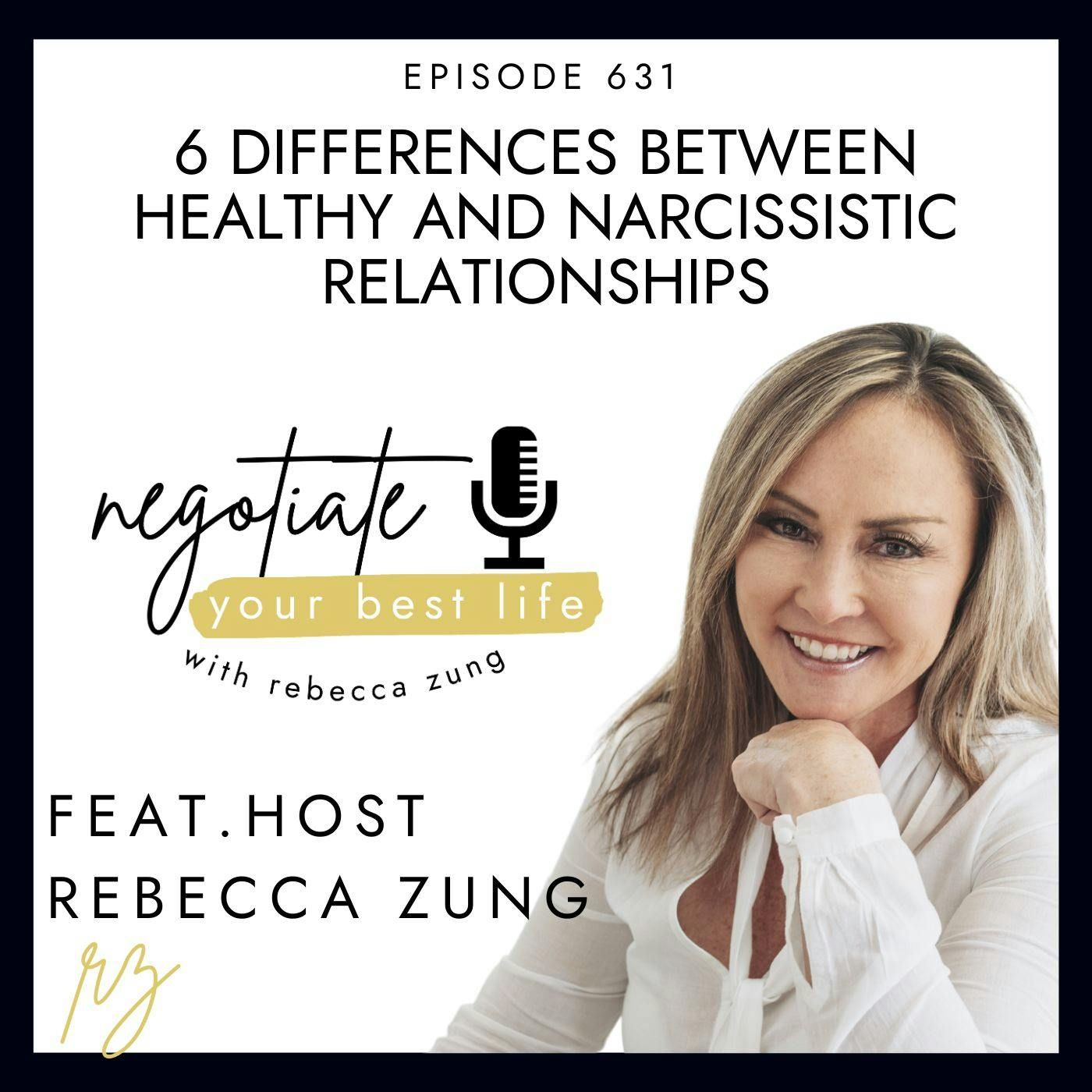 6 Differences Between Healthy and Narcissistic Relationships with Rebecca Zung on Negotiate Your Best Life #631 episode artwork