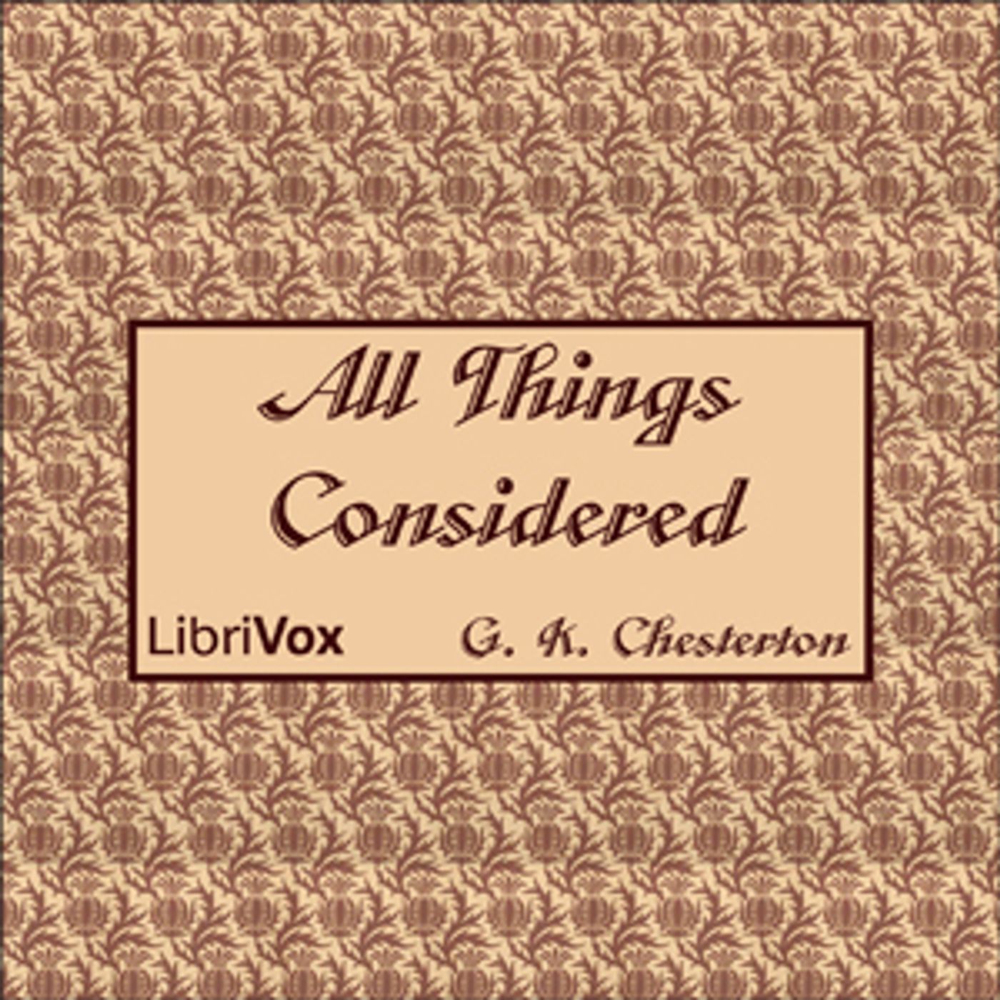 All Things Considered by G. K. Chesterton (1874 - 1936)