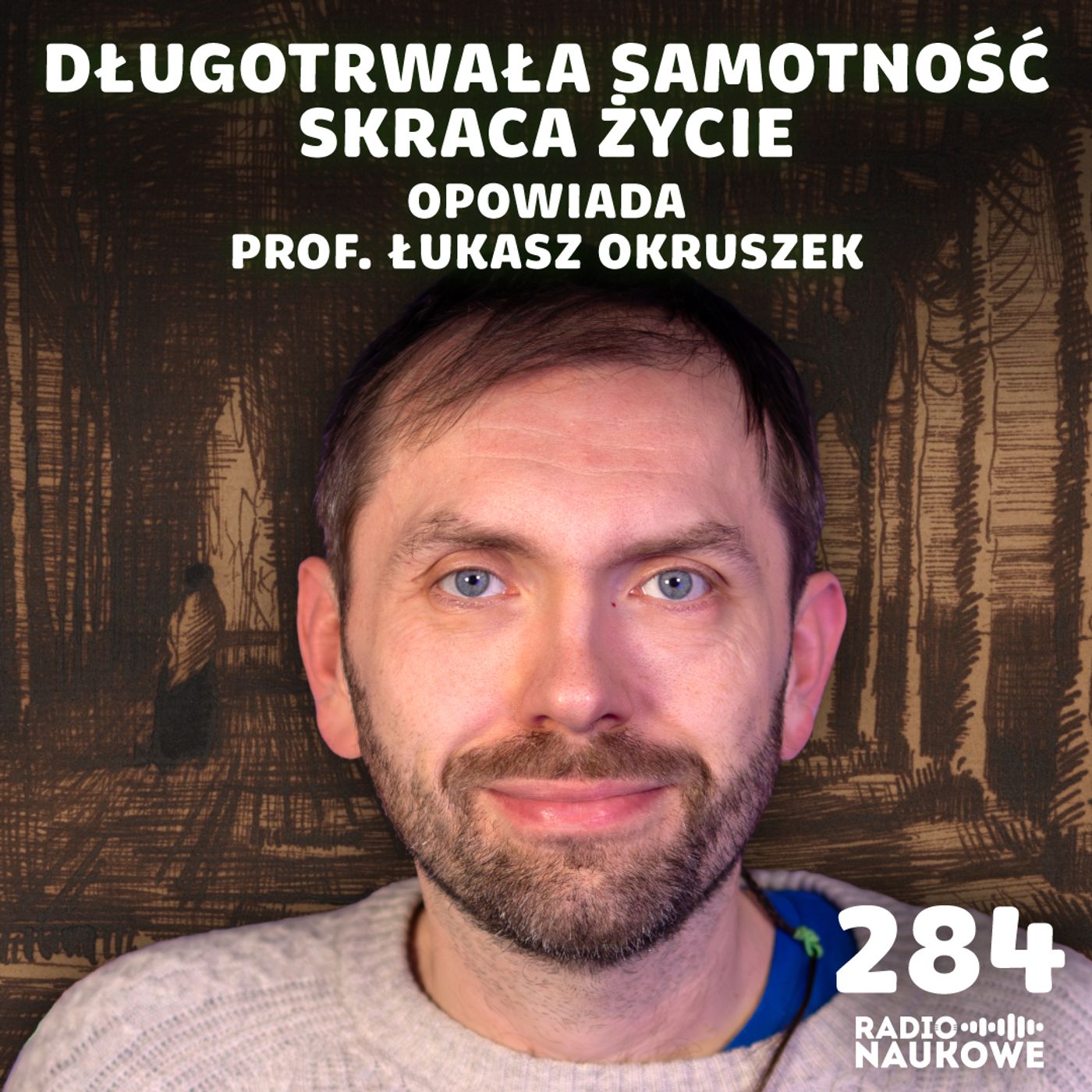 #284 Niebezpieczna samotność – bez bliskich relacji nasz organizm staje się chory | prof. Łukasz Okruszek