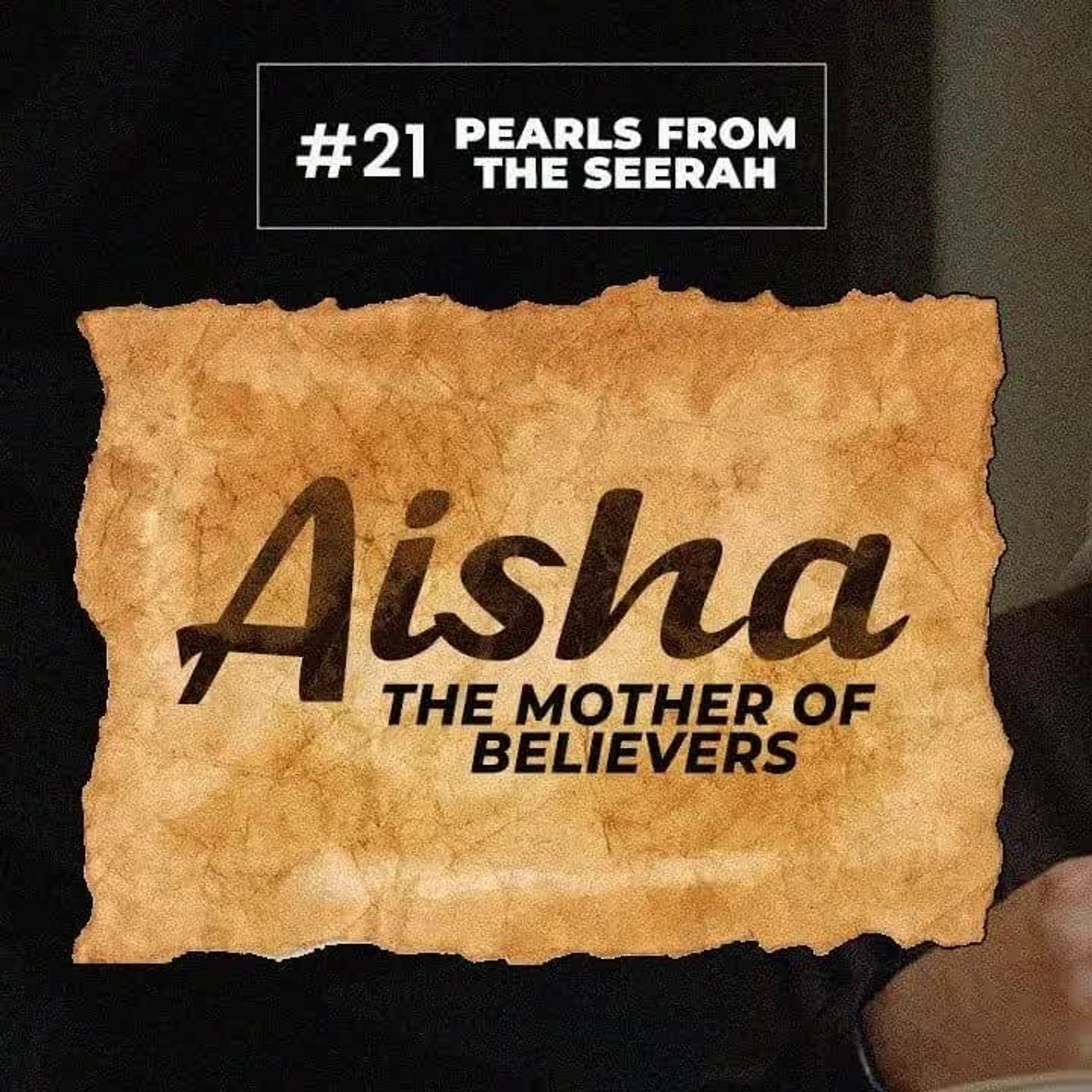 21 - Aisha The Mother of Believers