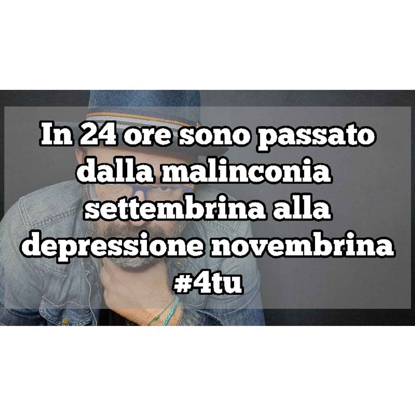 Episodio 1358 - In 24 ore sono passato
dalla malinconia 
settembrina alla
depressione novembrina
#4tu episode artwork