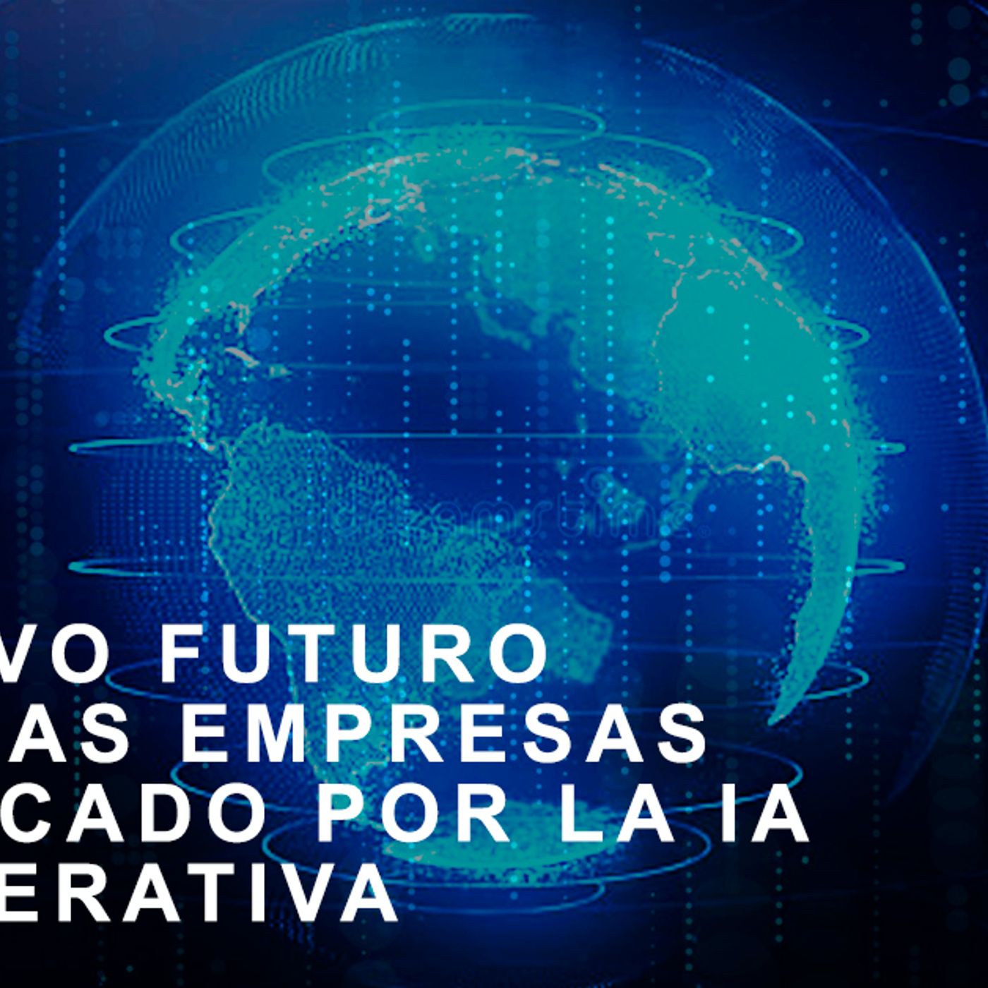 NUEVO FUTURO DE LAS EMPRESAS MARCADO POR LA IA GENERATIVA episode artwork