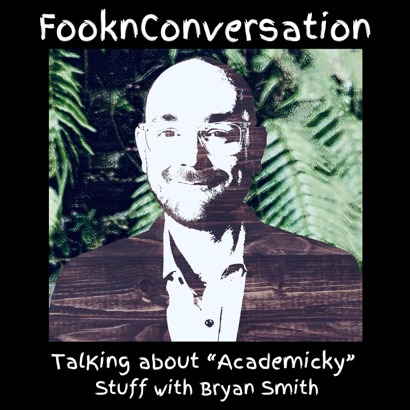 Fookn Conversation - Talking About “Academicky” Stuff