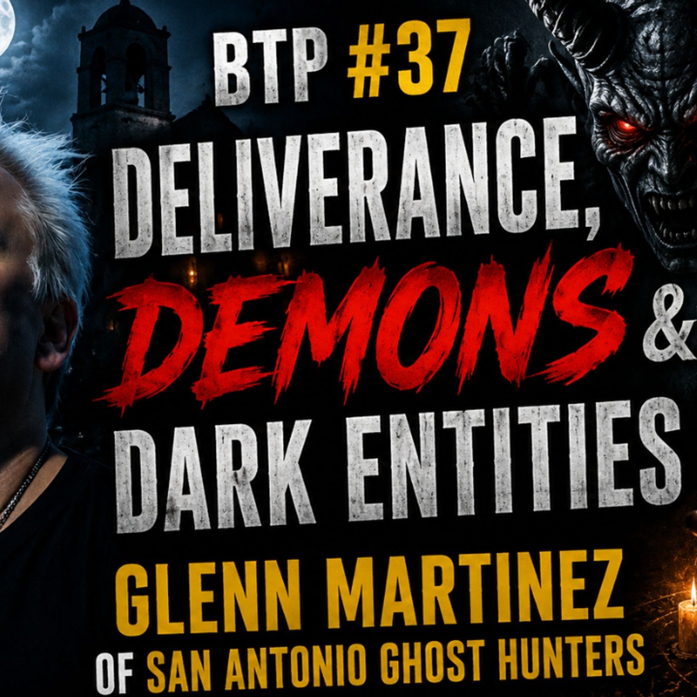 BTP #37 Deliverance, Demons & Dark Entities – Glenn Martinez of San Antonio Ghost Hunters episode artwork